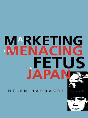 cover image of Marketing the Menacing Fetus in Japan
